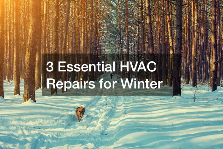 3 Essential HVAC Repairs for Winter