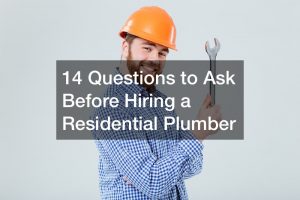 14 Questions to Ask Before Hiring a Residential Plumber