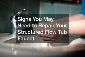 Signs You May Need to Repair Your Structured Flow Tub Faucet