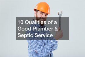 10 Qualities of a Good Plumber and Septic Service