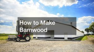 How to Make Barnwood
