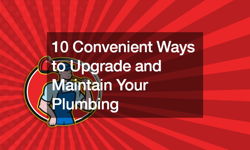 11 Convenient Ways to Upgrade and Maintain Your Plumbing
